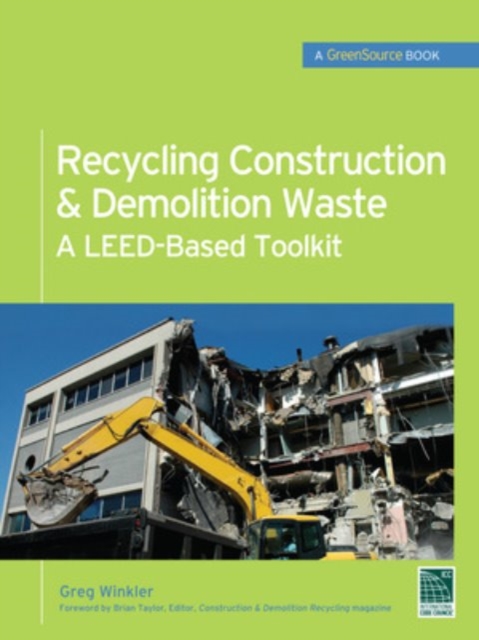 Recycling Construction & Demolition Waste: A LEED-Based Toolkit (GreenSource), Hardback Book