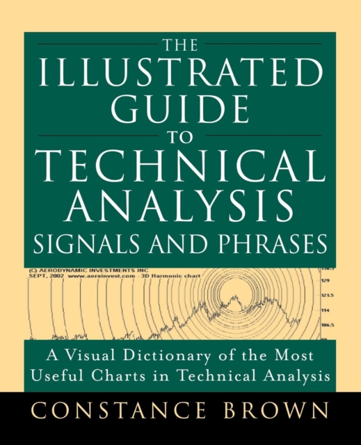 The Illustrated Guide to Technical Analysis Signals and Phrases, Paperback / softback Book