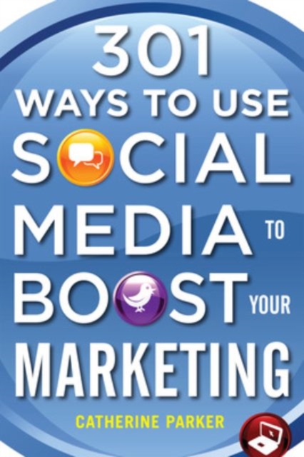 301 Ways to Use Social Media To Boost Your Marketing, Paperback / softback Book
