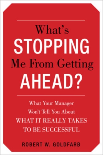 What's Stopping Me from Getting Ahead? : What Your Manager Won't Tell You About What It Really Takes to Be Successful, EPUB eBook
