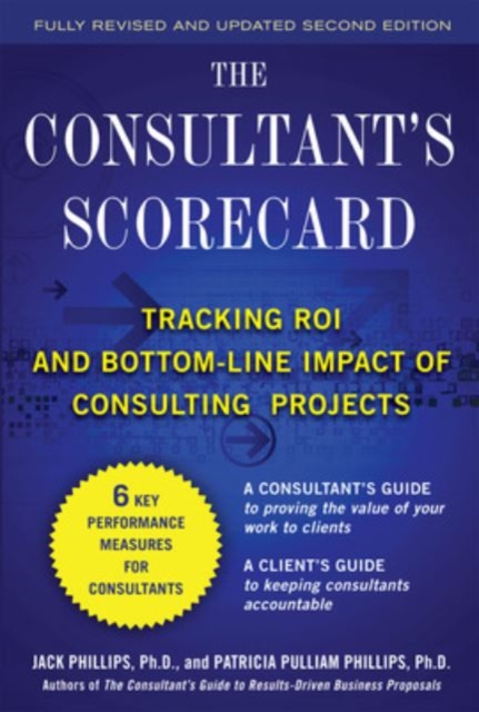 The Consultant's Scorecard, Second Edition: Tracking ROI and Bottom-Line Impact of Consulting Projects,  Book