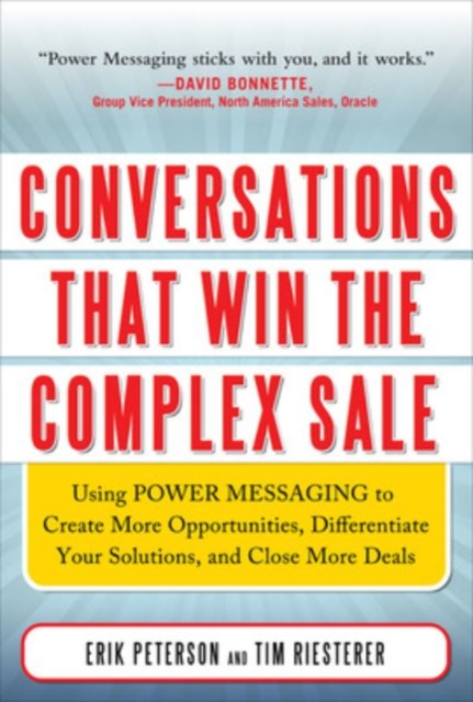 Conversations That Win the Complex Sale:  Using Power Messaging to Create More Opportunities, Differentiate your Solutions, and Close More Deals, Hardback Book