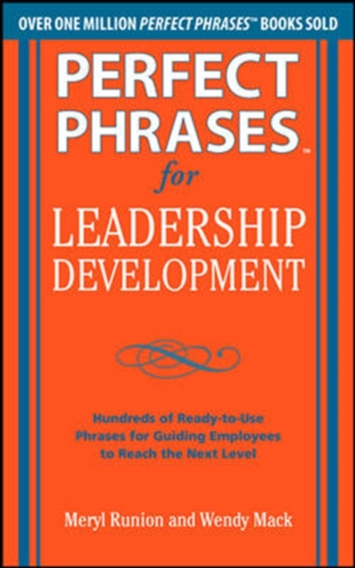 Perfect Phrases for Leadership Development: Hundreds of Ready-to-Use Phrases for Guiding Employees to Reach the Next Level, Paperback / softback Book
