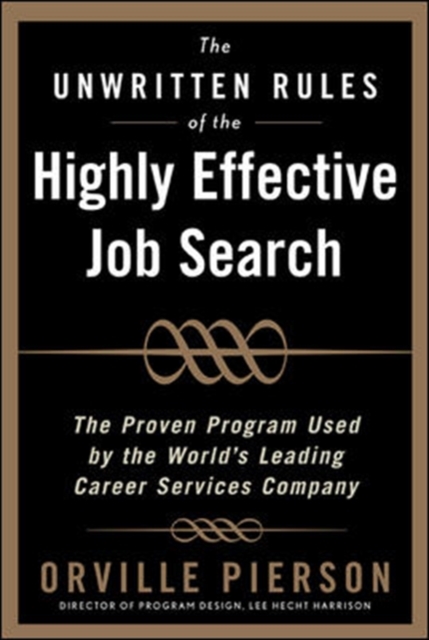 The Unwritten Rules of the Highly Effective Job Search: The Proven Program Used by the World's Leading Career Services Company : The Proven Program Used by the World's Leading Career Services Company, EPUB eBook