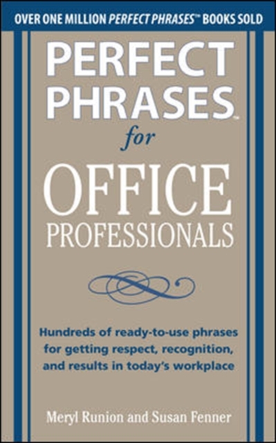 Perfect Phrases for Office Professionals: Hundreds of ready-to-use phrases for getting respect, recognition, and results in today’s workplace, Paperback / softback Book