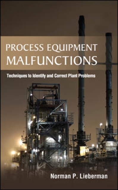 Process Equipment Malfunctions: Techniques to Identify and Correct Plant Problems, Hardback Book