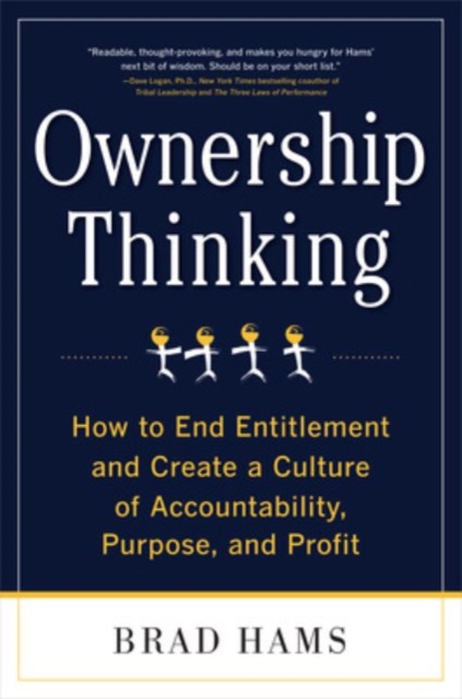 Ownership Thinking:  How to End Entitlement and Create a Culture of Accountability, Purpose, and Profit, Hardback Book