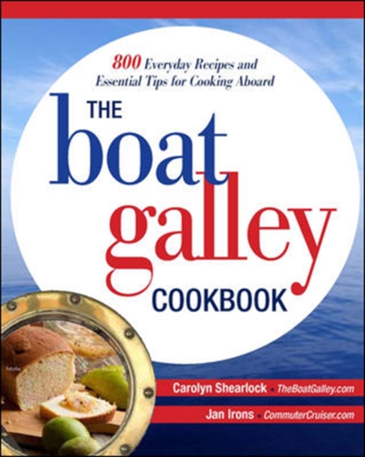 The Boat Galley Cookbook: 800 Everyday Recipes and Essential Tips for Cooking Aboard, Paperback / softback Book