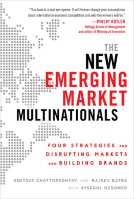 The New Emerging Market Multinationals: Four Strategies for Disrupting Markets and Building Brands,  Book