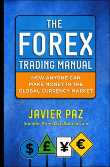 The Forex Trading Manual:  The Rules-Based Approach to Making Money Trading Currencies, Hardback Book