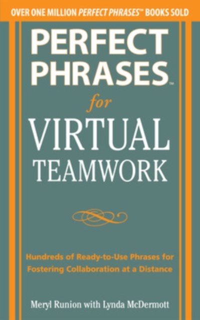 Perfect Phrases for Virtual Teamwork: Hundreds of Ready-to-Use Phrases for Fostering Collaboration at a Distance, Paperback / softback Book