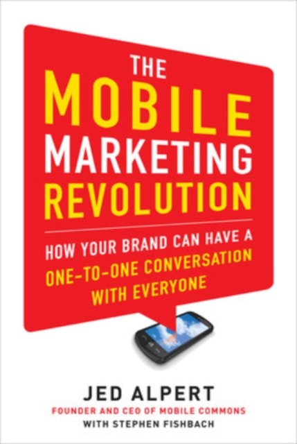 The Mobile Marketing Revolution: How Your Brand Can Have a One-to-One Conversation with Everyone, Hardback Book