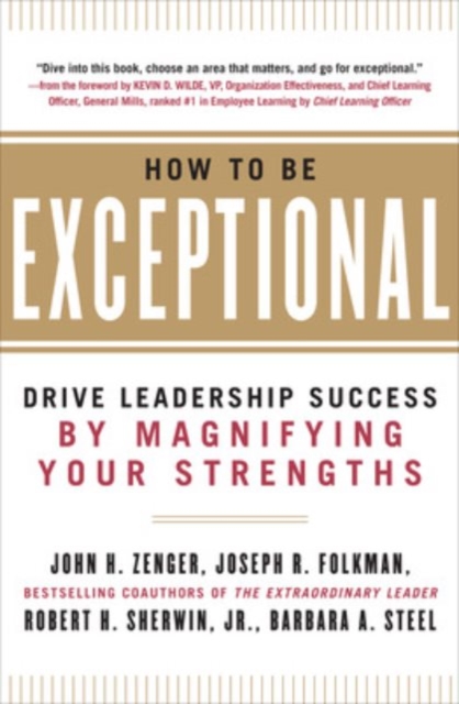 How to Be Exceptional:  Drive Leadership Success By Magnifying Your Strengths, Hardback Book