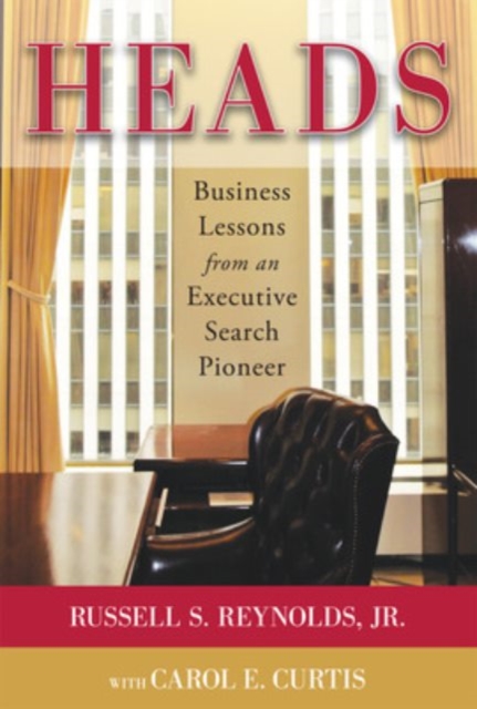 Heads: Business Lessons from an Executive Search Pioneer, Hardback Book