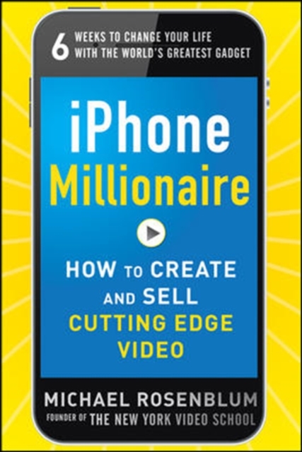iPhone Millionaire:  How to Create and Sell Cutting-Edge Video, Paperback / softback Book