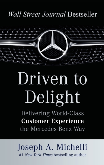 Driven to Delight: Delivering World-Class Customer Experience the Mercedes-Benz Way, Hardback Book