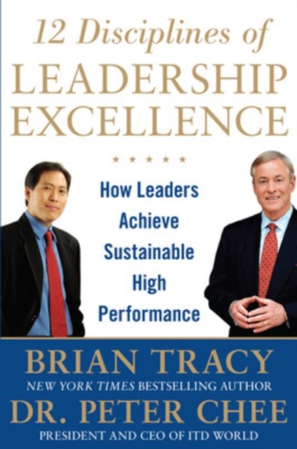 12 Disciplines of Leadership Excellence: How Leaders Achieve Sustainable High Performance, Hardback Book