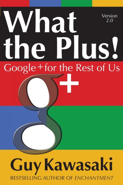 What the Plus!: Google+ for the Rest of Us, Paperback / softback Book