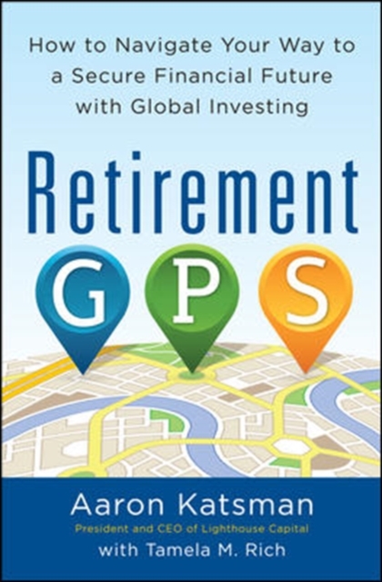 Retirement GPS: How to Navigate Your Way to A Secure Financial Future with Global Investing, Paperback / softback Book