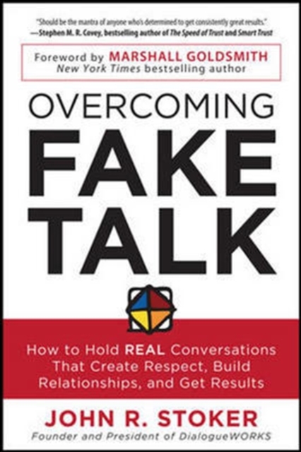 Overcoming Fake Talk: How to Hold REAL Conversations that Create Respect, Build Relationships, and Get Results, Paperback / softback Book