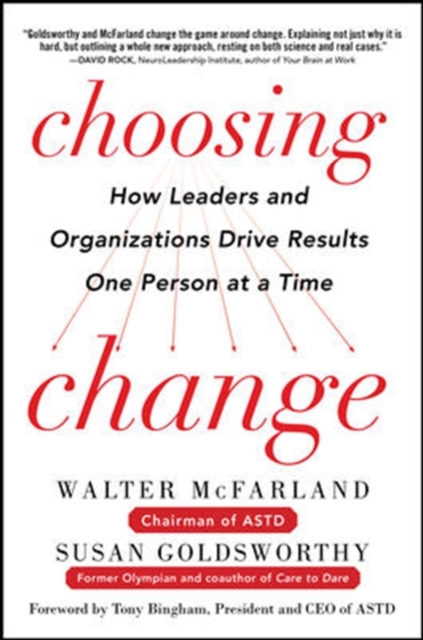 Choosing Change: How Leaders and Organizations Drive Results One Person at a Time, Hardback Book
