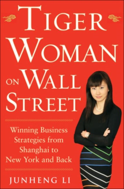 Tiger Woman on Wall Street: Winning Business Strategies from Shanghai to New York and Back, Hardback Book