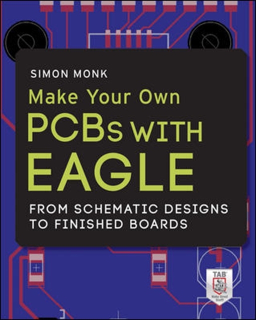 Make Your Own PCBs with EAGLE: From Schematic Designs to Finished Boards, Paperback Book