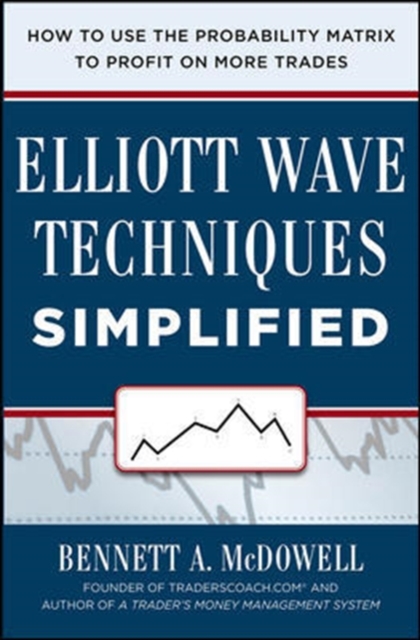 Elliot Wave Techniques Simplified: How to Use the Probability Matrix to Profit on More Trades, Hardback Book