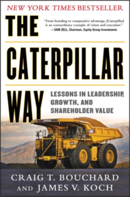 The Caterpillar Way: Lessons in Leadership, Growth, and Shareholder Value, Hardback Book