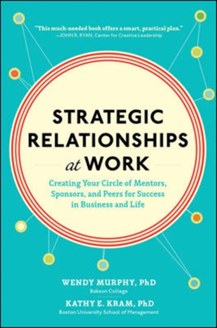 Strategic Relationships at Work:  Creating Your Circle of Mentors, Sponsors, and Peers for Success in Business and Life, Hardback Book
