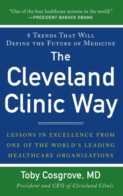 The Cleveland Clinic Way: Lessons in Excellence from One of the World's Leading Health Care Organizations, Hardback Book