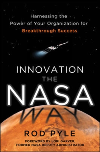 Innovation the NASA Way: Harnessing the Power of Your Organization for Breakthrough Success, Hardback Book