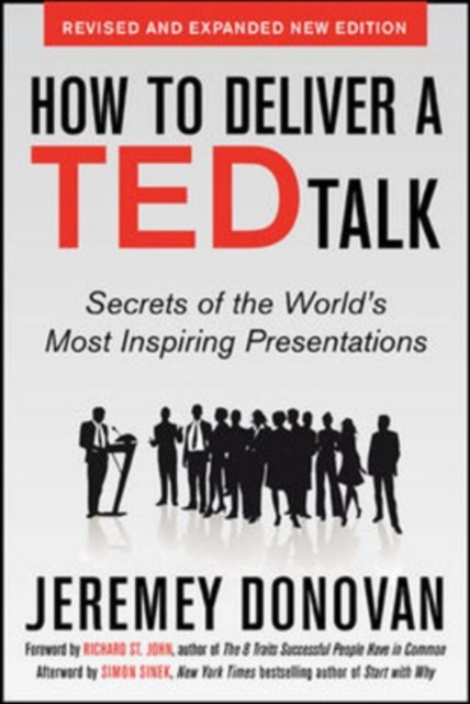 How to Deliver a TED Talk: Secrets of the World's Most Inspiring Presentations, revised and expanded new edition, with a foreword by Richard St. John and an afterword by Simon Sinek, Paperback / softback Book