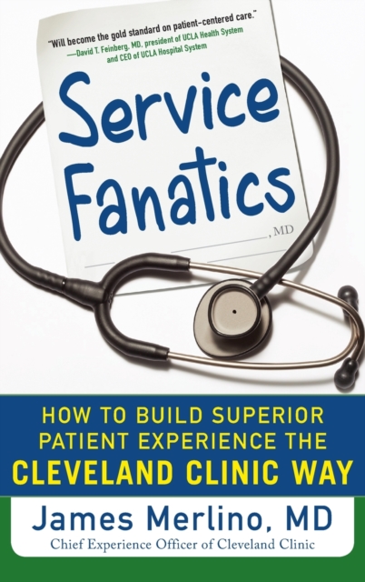 Service Fanatics: How to Build Superior Patient Experience the Cleveland Clinic Way, Hardback Book