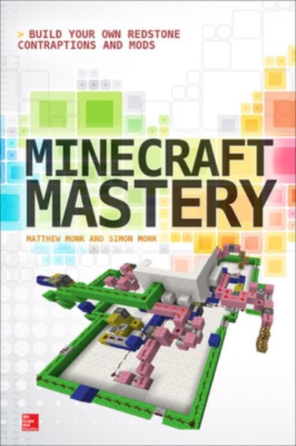Minecraft Mastery: Build Your Own Redstone Contraptions and Mods, Paperback / softback Book