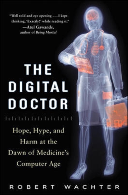 The Digital Doctor: Hope, Hype, and Harm at the Dawn of Medicine’s Computer Age, Hardback Book