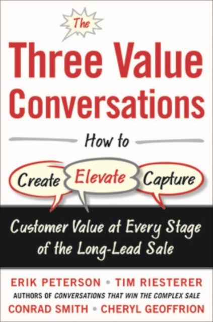 The Three Value Conversations: How to Create, Elevate, and Capture Customer Value at Every Stage of the Long-Lead Sale, Hardback Book