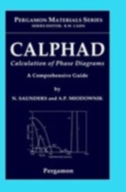 CALPHAD (Calculation of Phase Diagrams): A Comprehensive Guide : Volume 1, Hardback Book