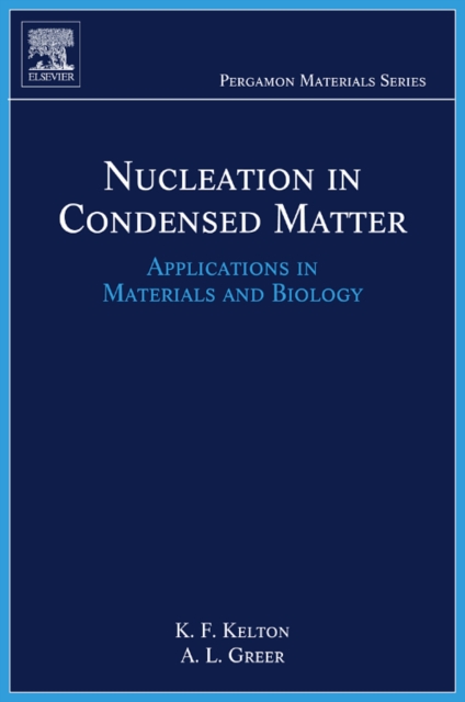Nucleation in Condensed Matter : Applications in Materials and Biology Volume 15, Hardback Book