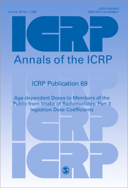 ICRP Publication 69 : Age-dependent Doses to Members of the Public from Intake of Radionuclides: Part 3 Ingestion Dose Coefficients, Paperback / softback Book