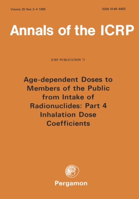 ICRP Publication 71 : Age-dependent Doses to Members of the Public from Intake of Radionuclides: Part 4 Inhalation Dose Coefficients, Paperback / softback Book