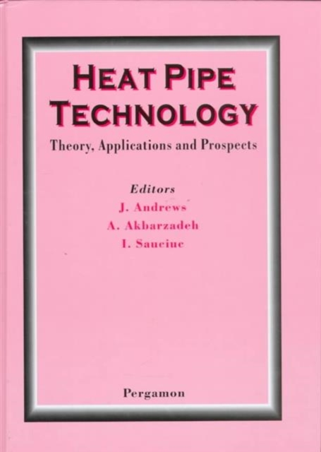 Heat Pipe Technology: Theory, Applications and Prospects, Hardback Book