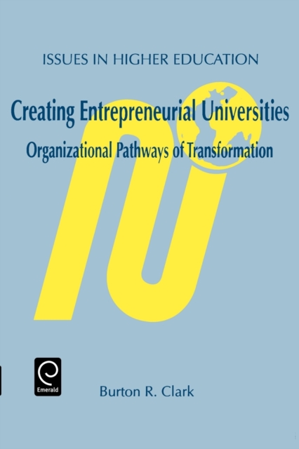 Creating Entrepreneurial Universities : Organizational Pathways of Transformation, Paperback / softback Book