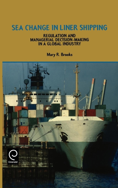 Sea Change in Liner Shipping : Regulation and Managerial Decision-making in a Global Industry, Hardback Book