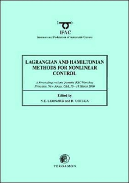 Lagrangian and Hamiltonian Methods for Nonlinear Control 2000 : A Proceedings volume from the IFAC Workshop, Princeton, New Jersey, USA, 16 18 March 2000, Paperback / softback Book