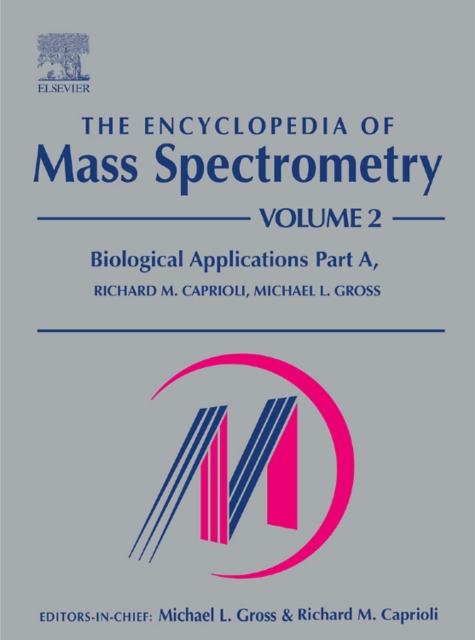 The Encyclopedia of Mass Spectrometry : Volume 2: Biological Applications Part A, Hardback Book