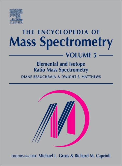 The Encyclopedia of Mass Spectrometry, Volume 5 : Elemental and Isotope Ratio Mass Spectrometry, Hardback Book