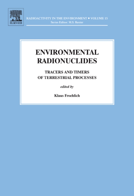 Environmental Radionuclides : Tracers and Timers of Terrestrial Processes Volume 16, Hardback Book
