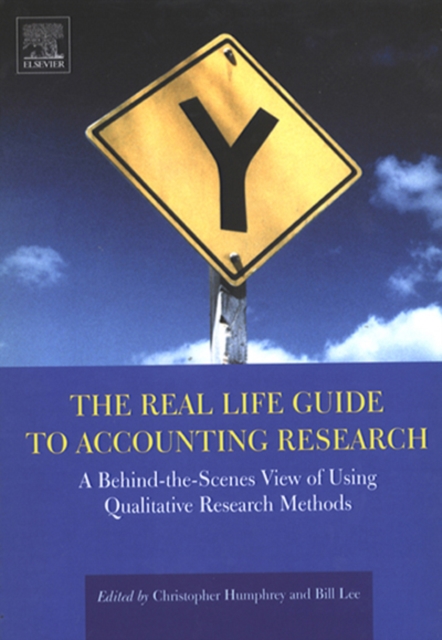 The Real Life Guide to Accounting Research : A Behind-the-Scenes View of Using Qualitative Research Methods, Hardback Book