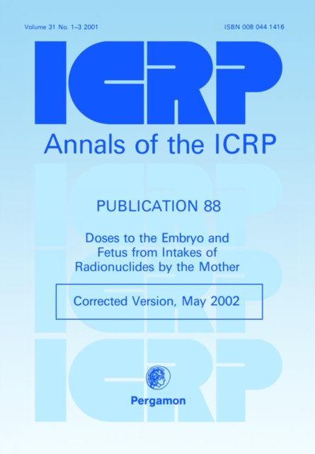 ICRP Publication 88 : Doses to the Embryo and Fetus from Intakes of Radionuclides by the Mother, Paperback / softback Book